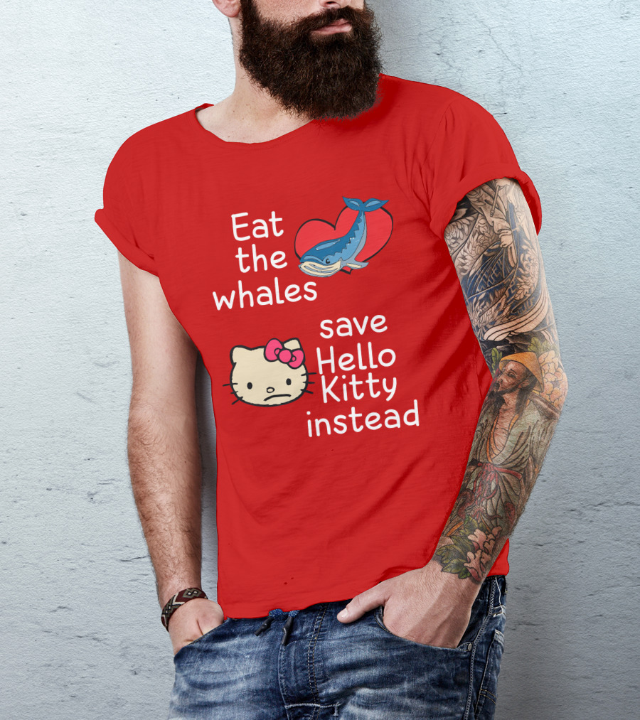 Eat The Whales Heart Save Hello Kitty Instead T-Shirt