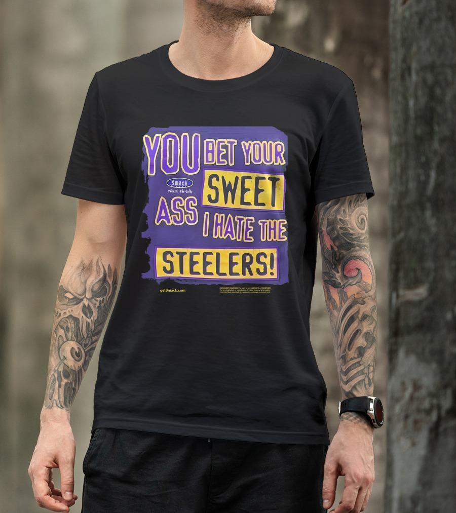 Ravens Realm Smack Talk You Bet Your Sweet Ass I Hate The Steelers T-Shirt