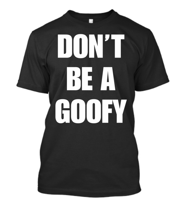Blackgunsmatter Don’t Be A Goofy Merch T-Shirt