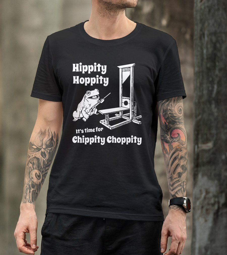 Hippity Hoppity Frog It's Time For Chippity Choppity T-Shirt