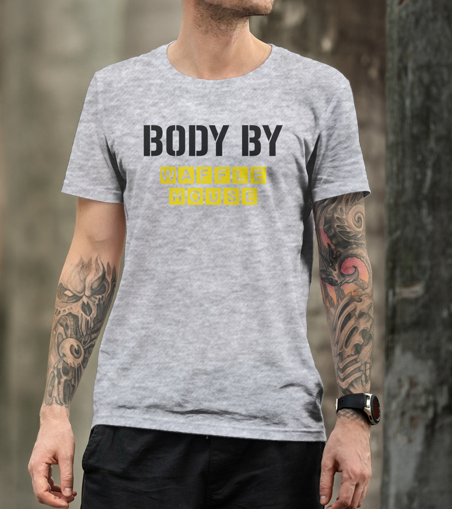 Body By Waffle House T-Shirt