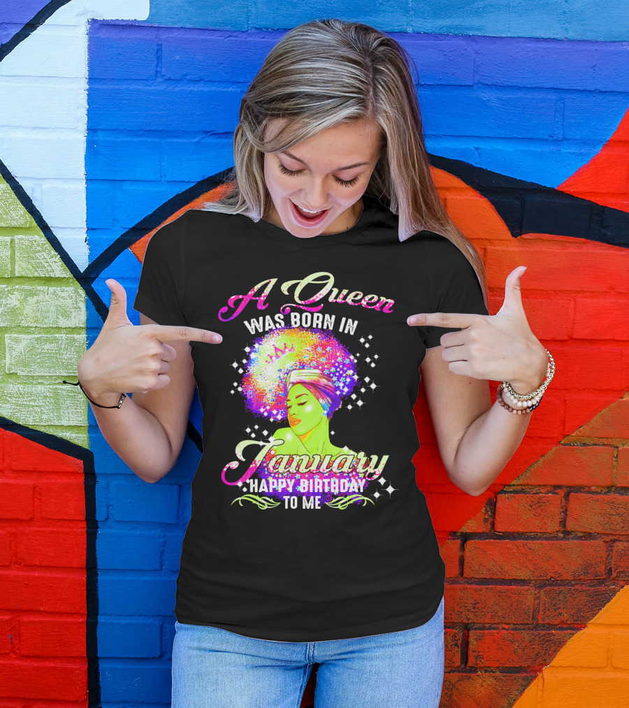 A Queen Was Born In January Happy Birthday To Me T-Shirt