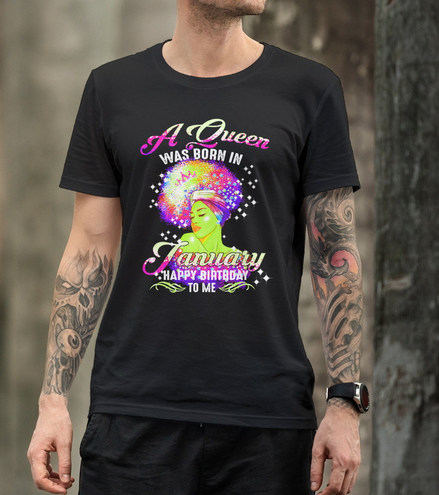 A Queen Was Born In January Happy Birthday To Me T-Shirt