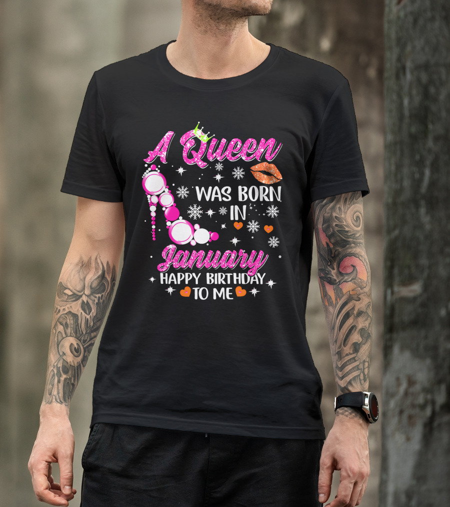 A Queen Was Born In January Happy Birthday To Me With Crown And High Heel T-Shirt