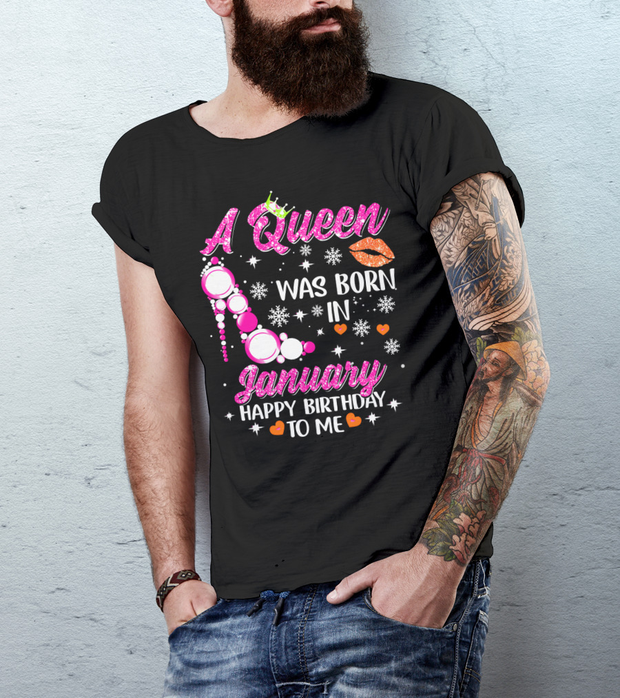 A Queen Was Born In January Happy Birthday To Me With Crown And High Heel T-Shirt
