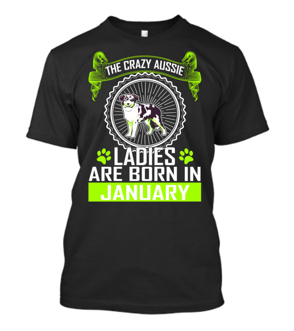 The Crazy Aussie Ladies Are Born In January T-Shirt