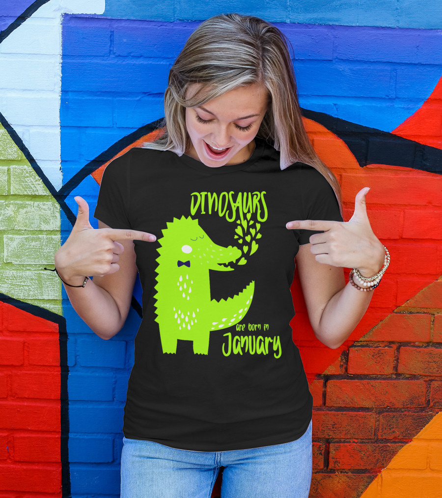 DINOSAURS Are Born In January T-Shirt
