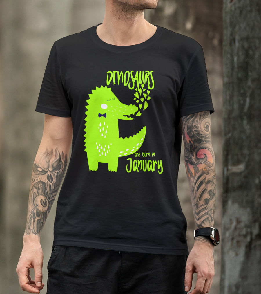 DINOSAURS Are Born In January T-Shirt