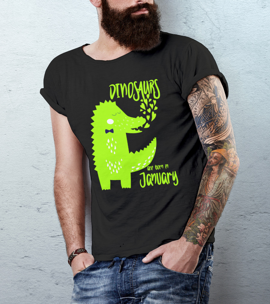 DINOSAURS Are Born In January T-Shirt