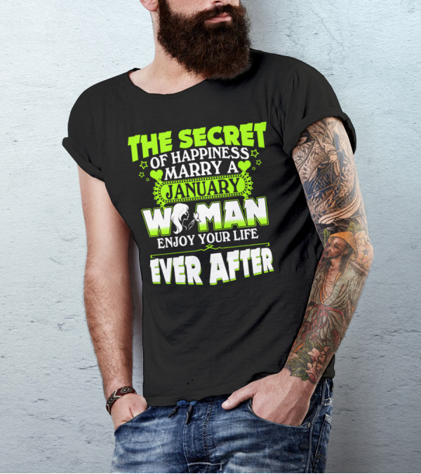 The Secret Of Happiness Marry A January Woman Enjoy Your Life Ever After T-Shirt
