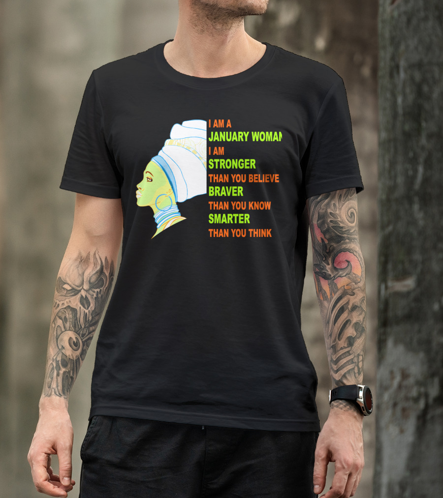 I Am A January Woman Stronger Braver Smarter Than You Think T-Shirt