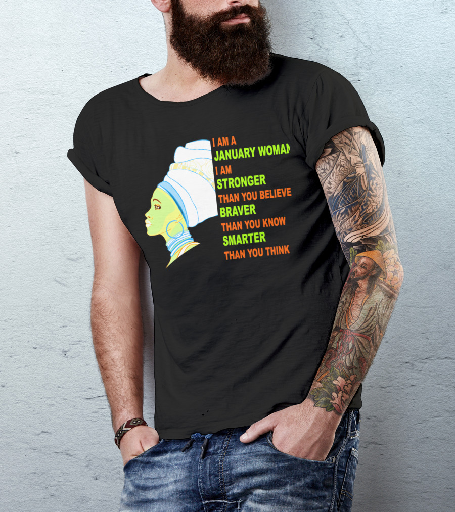 I Am A January Woman Stronger Braver Smarter Than You Think T-Shirt