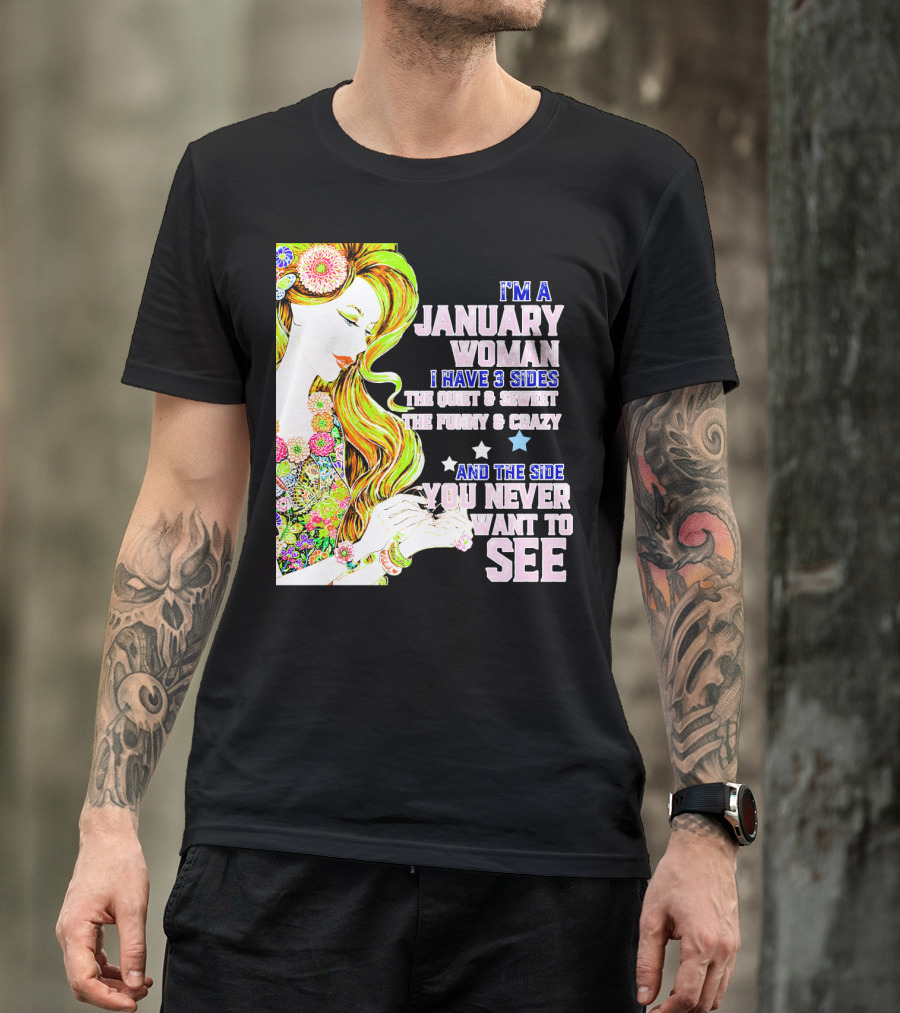 I'm A January Woman I Have 3 Sides The Quiet Secret Funny Crazy You Never Want To See T-Shirt