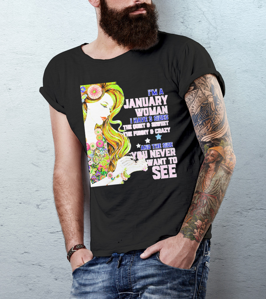 I'm A January Woman I Have 3 Sides The Quiet Secret Funny Crazy You Never Want To See T-Shirt