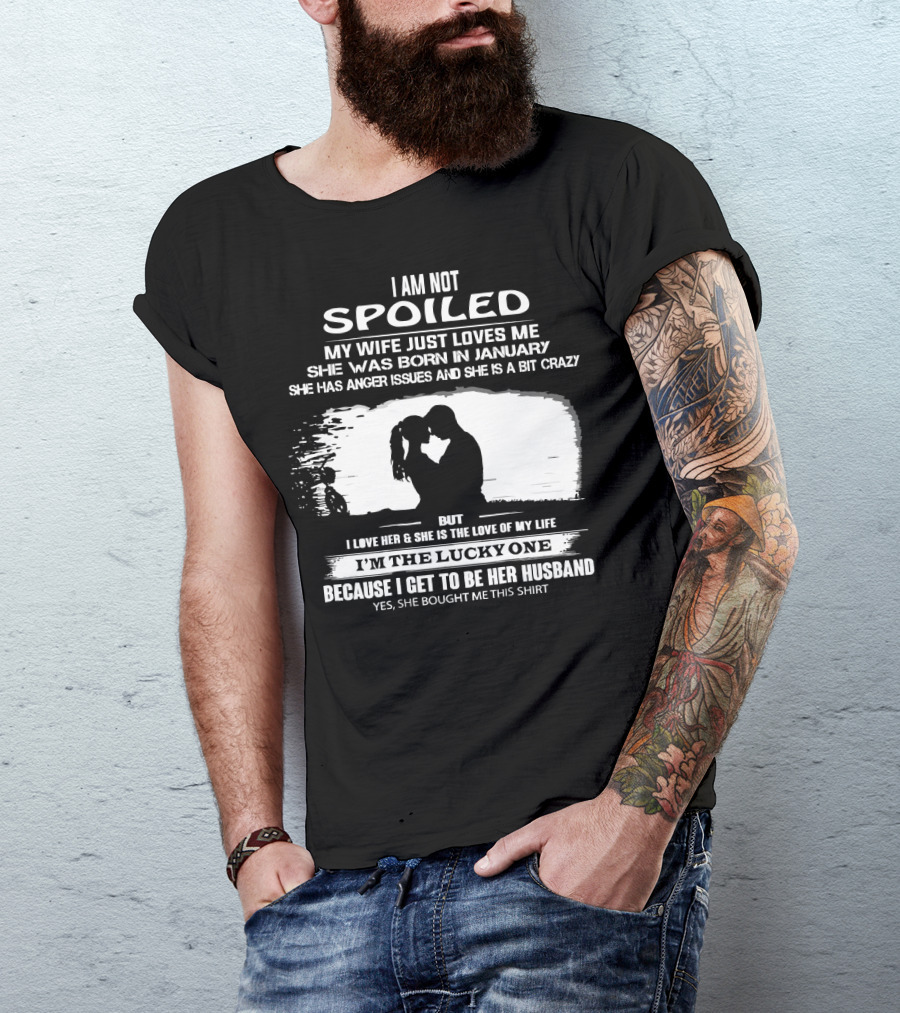 I Am Not Spoiled My Wife Loves Me Born In January Lucky Husband T-Shirt