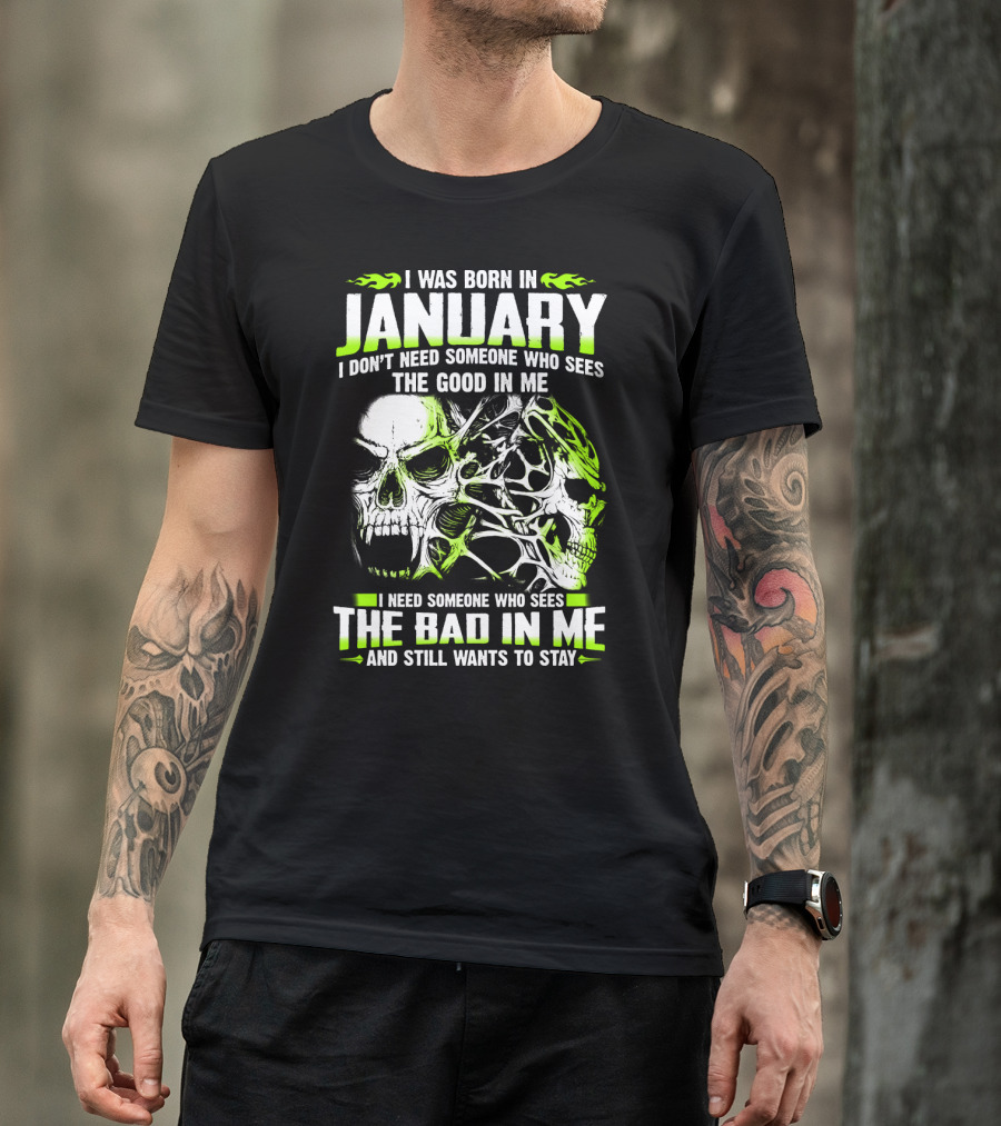 I Was Born In January The Good In Me The Bad In Me And Still Wants To Stay T-Shirt