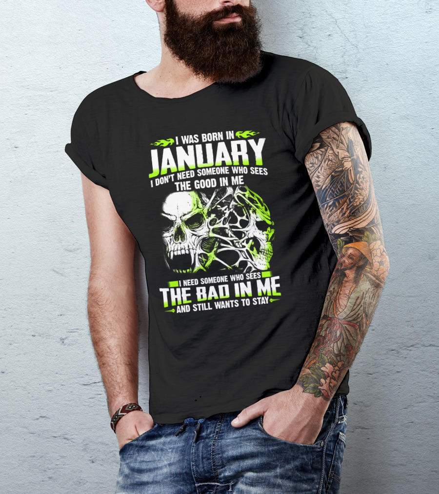 I Was Born In January The Good In Me The Bad In Me And Still Wants To Stay T-Shirt