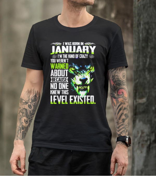 I Was Born In January I'm The Kind Of Crazy You Weren't Warned About Because No One Knew This Level Existed Wolf Face T-Shirt