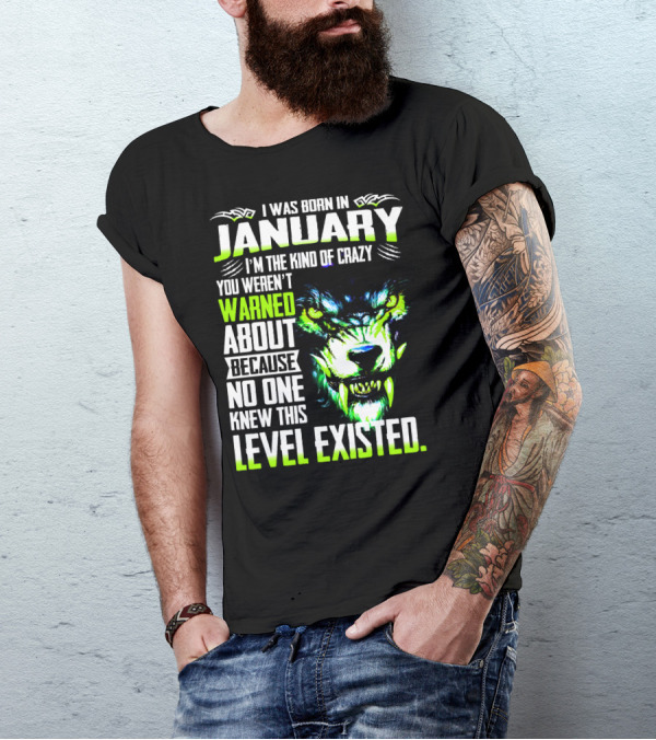 I Was Born In January I'm The Kind Of Crazy You Weren't Warned About Because No One Knew This Level Existed Wolf Face T-Shirt