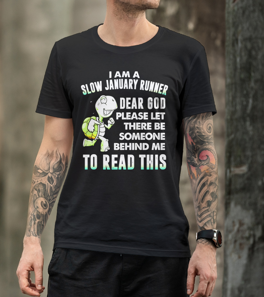 I Am A Slow January Runner Dear God Please Let There Be Someone Behind Me To Read This With Happy Cartoon Turtle T-Shirt