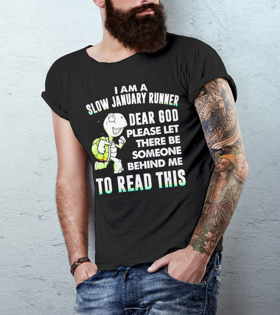 I Am A Slow January Runner Dear God Please Let There Be Someone Behind Me To Read This With Happy Cartoon Turtle T-Shirt
