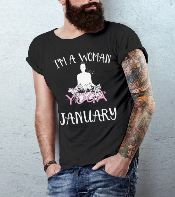 I'M A WOMAN WHO LOVES YOGA AND WAS BORN IN JANUARY T-Shirt