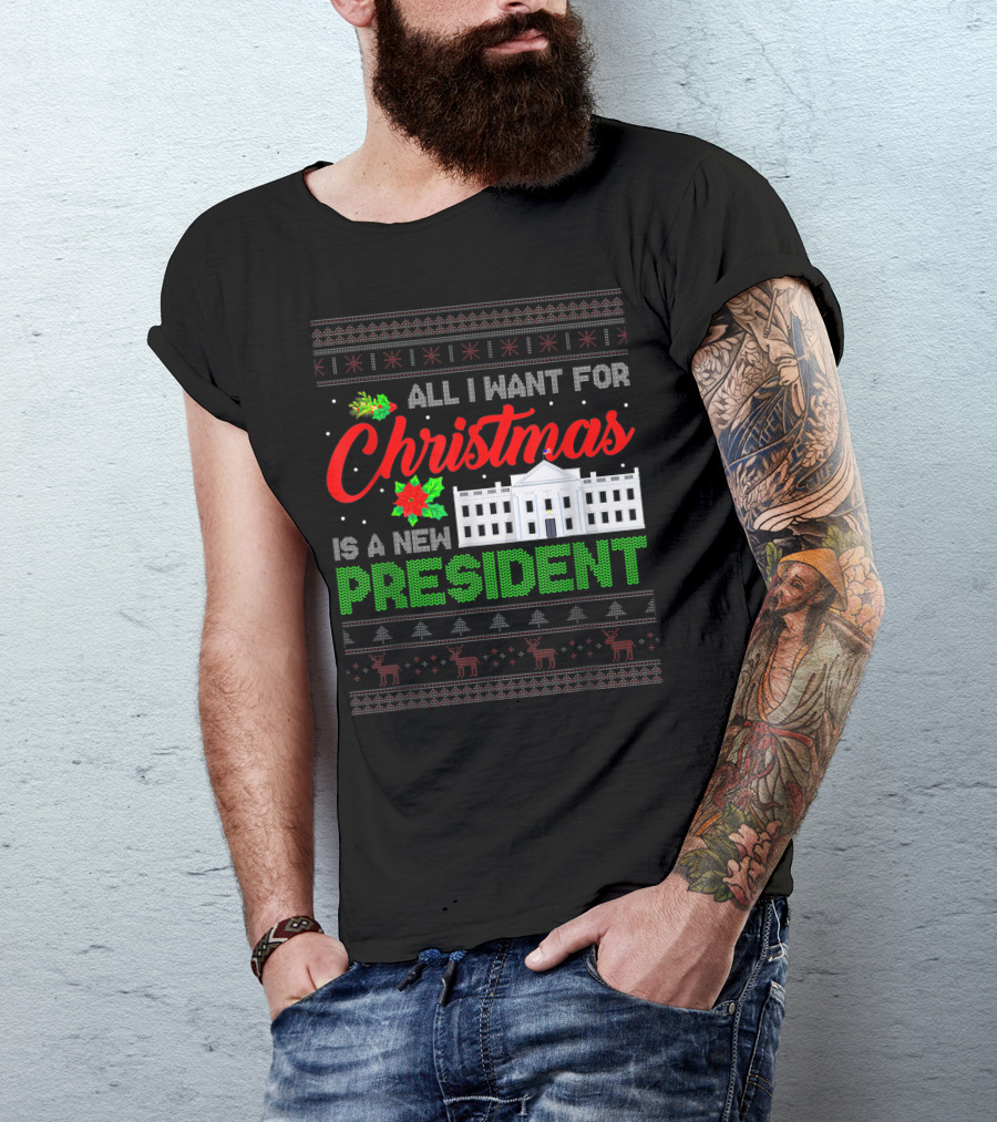 All I Want For Christmas Is A New President Ugly Christmas Sweater White House Reindeer T-Shirt