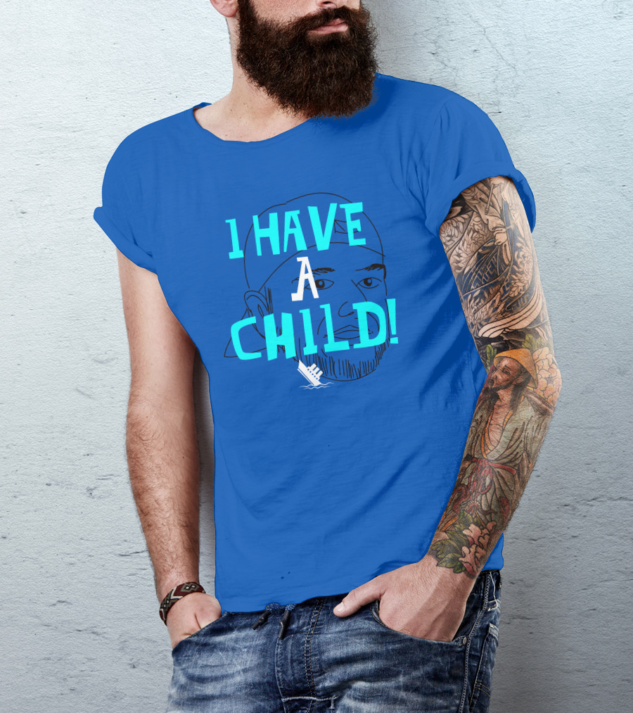 I HAVE CHILD T-Shirt