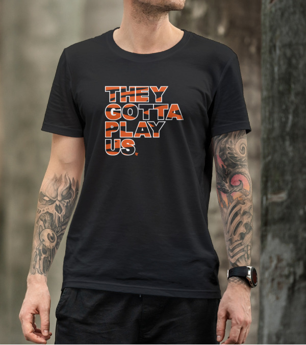 They Gotta Play Us Cincinnati Bengals Stripes T-Shirt