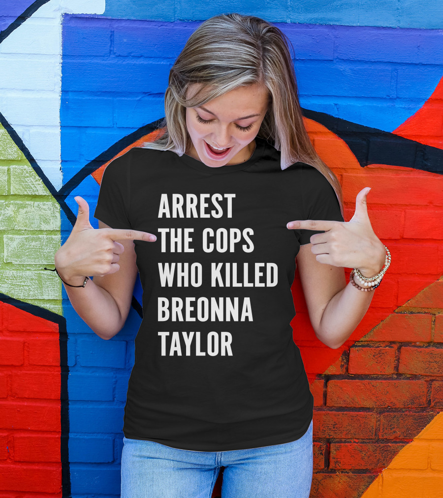 Arrest The Cops Who Killed Breonna Taylor Protest Text T-Shirt