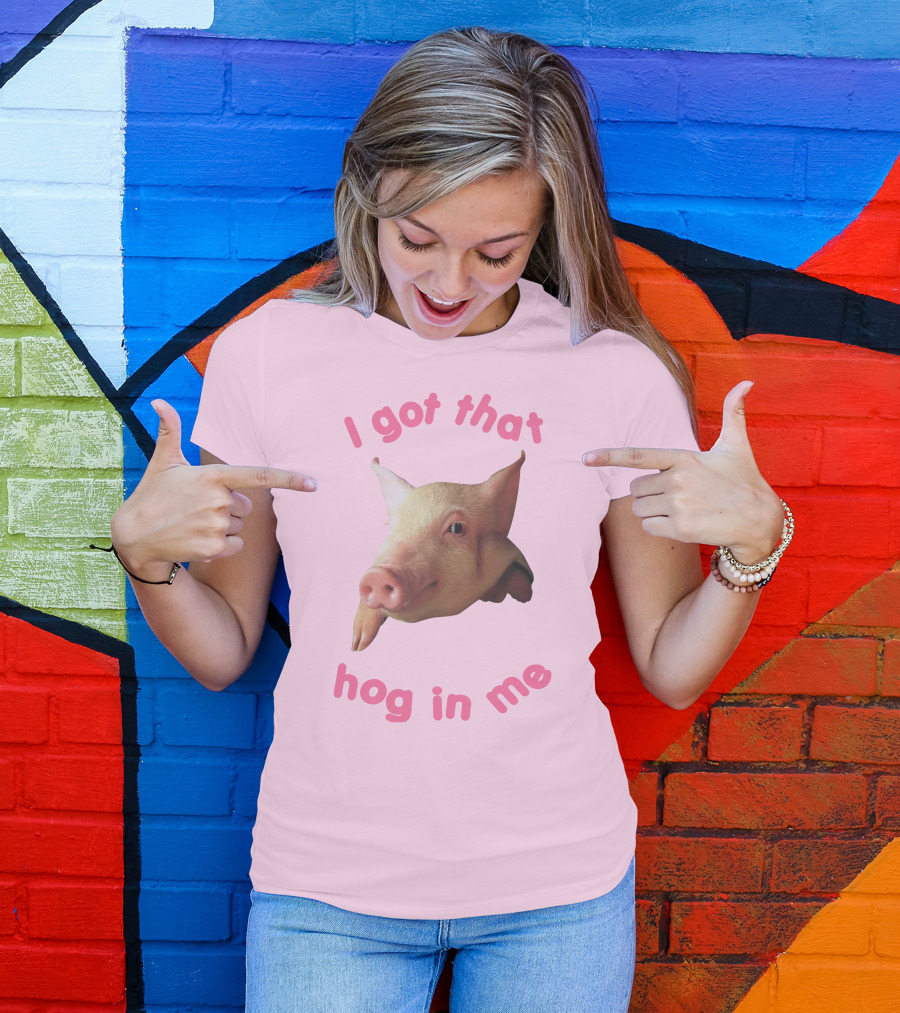 I Got That Hog In Me Pig Face T-Shirt