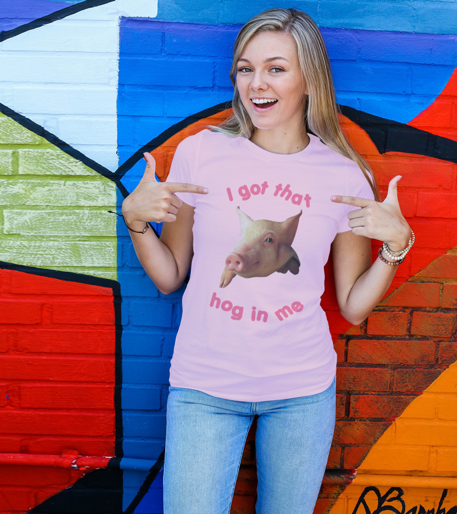 I Got That Hog In Me Pig Face T-Shirt