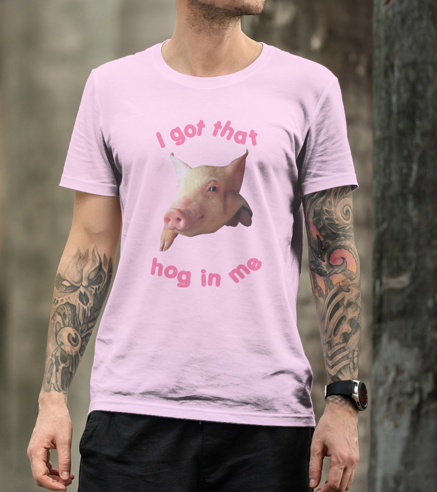 I Got That Hog In Me Pig Face T-Shirt