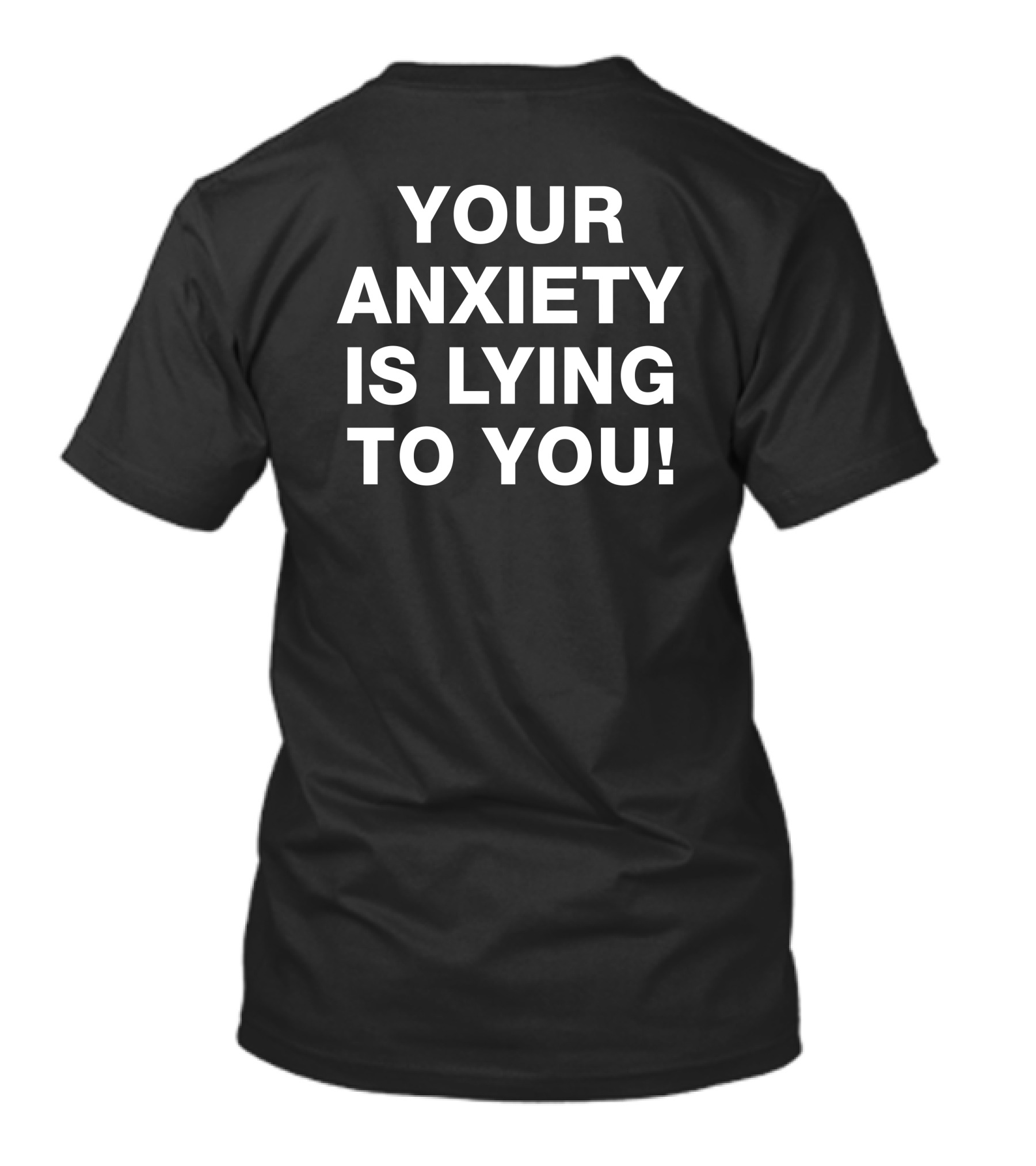 Your Anxiety Is Lying To You Motivational Reminder T-Shirt