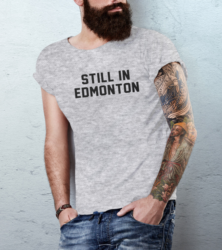 Still In Edmonton Lorentee Still In Town Merch T-Shirt