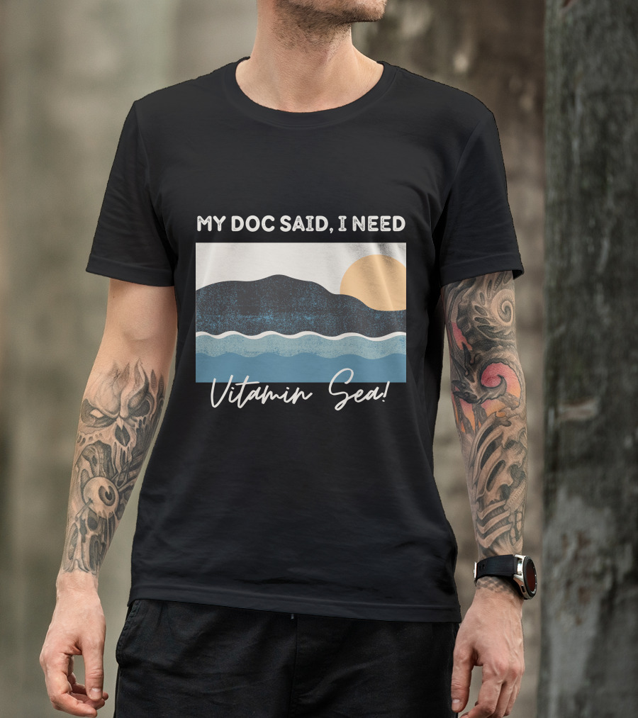 My Doc Said, I Need Vitamin Sea Ocean Waves And Sunset T-Shirt