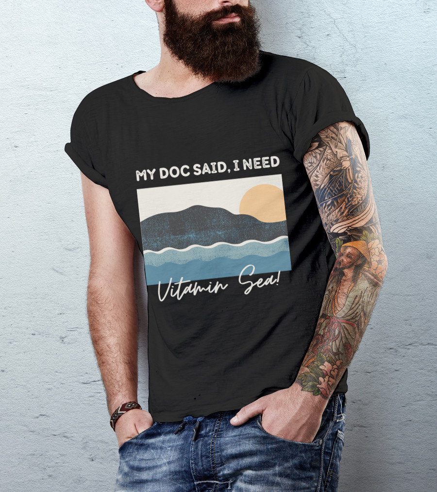 My Doc Said, I Need Vitamin Sea Ocean Waves And Sunset T-Shirt