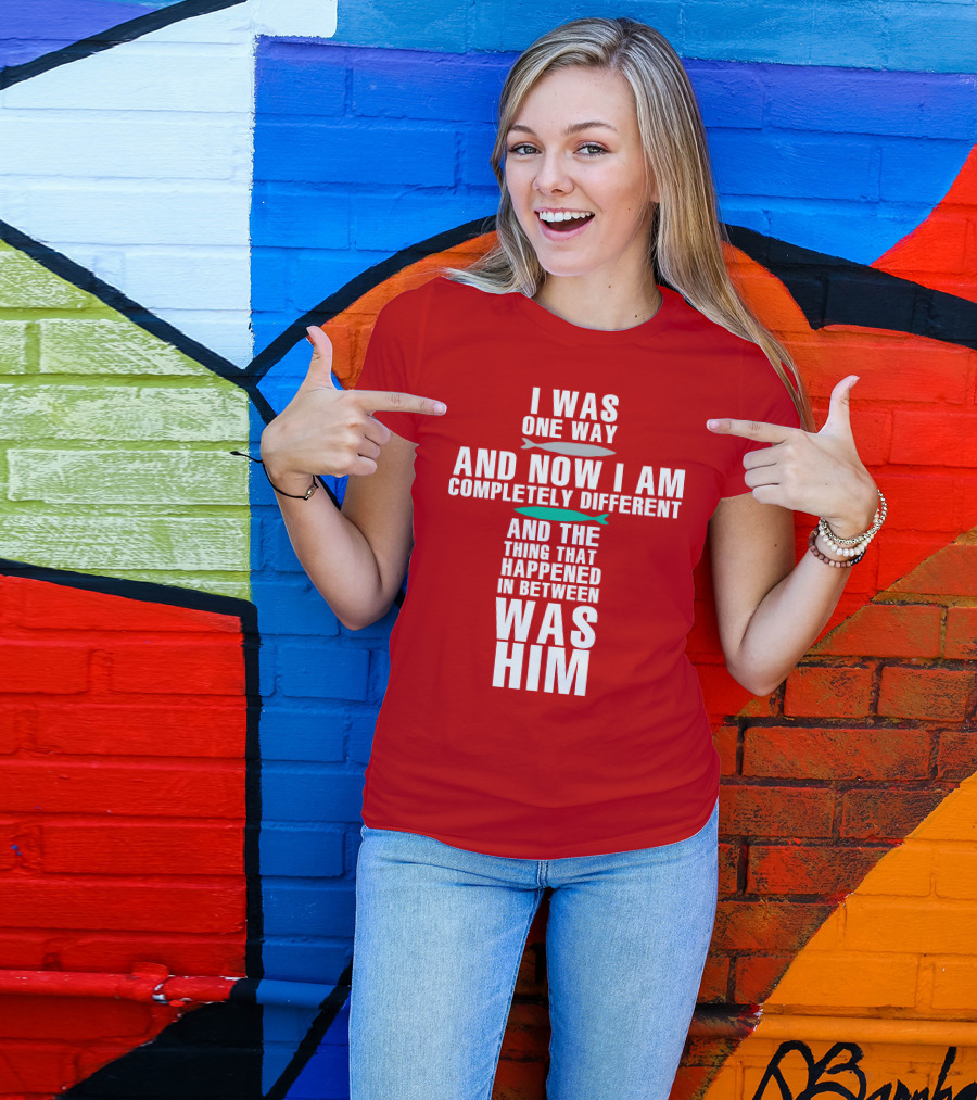 The Chosen Merch I Was One Way And Now I Am Completely Different And The Thing That Happened In Between Was Him T-Shirt