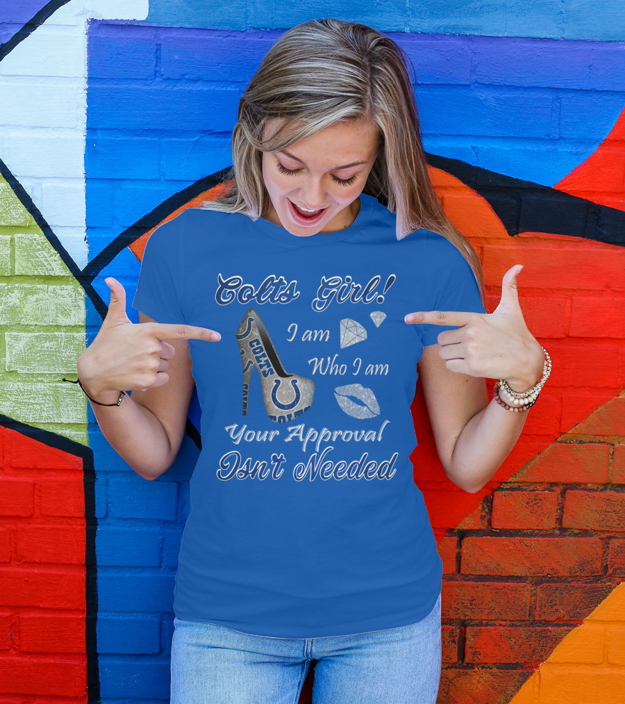 Colts Girl I Am Who I Am Your Approval Isn't Needed T-Shirt
