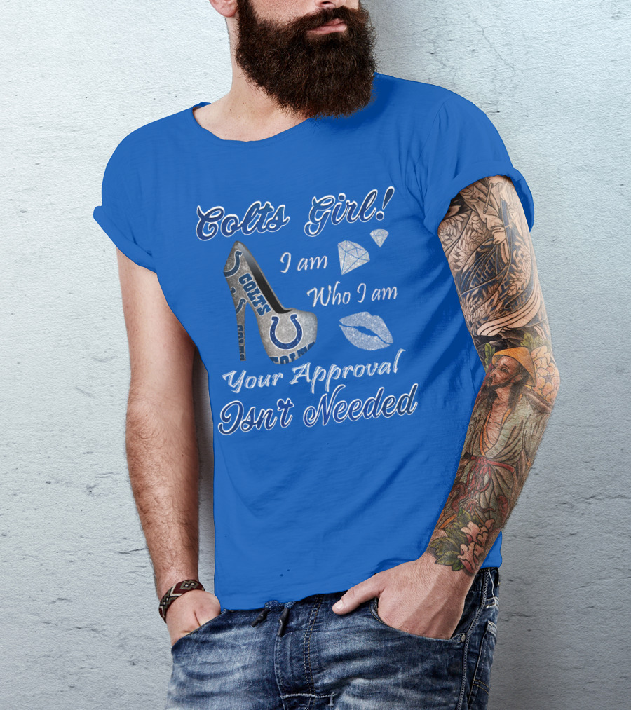 Colts Girl I Am Who I Am Your Approval Isn't Needed T-Shirt