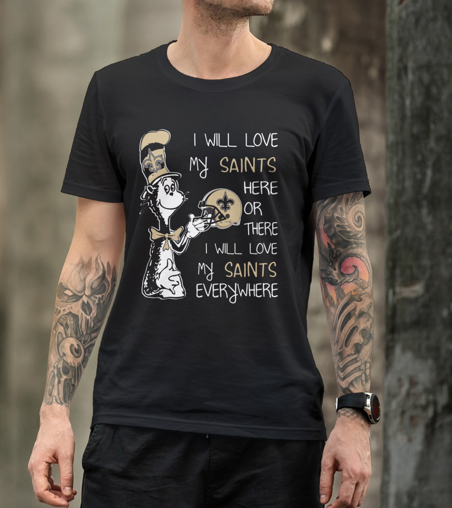 I Will Love My Saints Here Or There I Will Love My Saints Everywhere T-Shirt