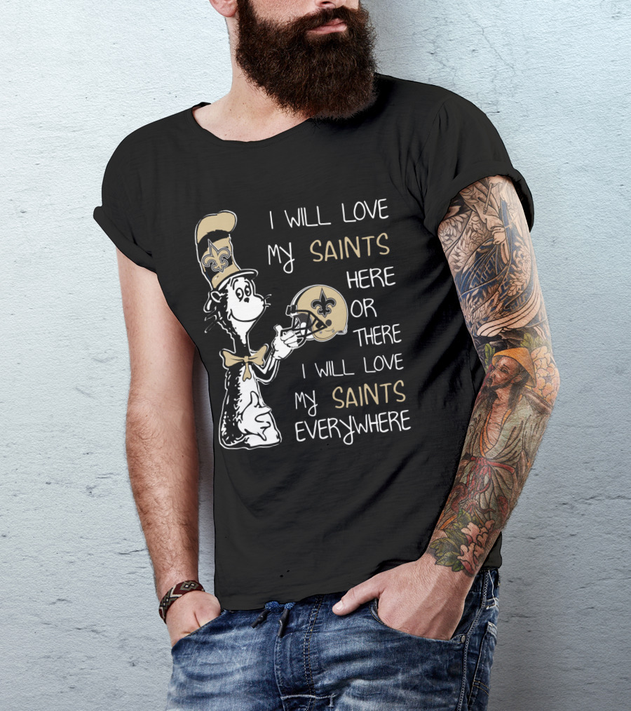 I Will Love My Saints Here Or There I Will Love My Saints Everywhere T-Shirt