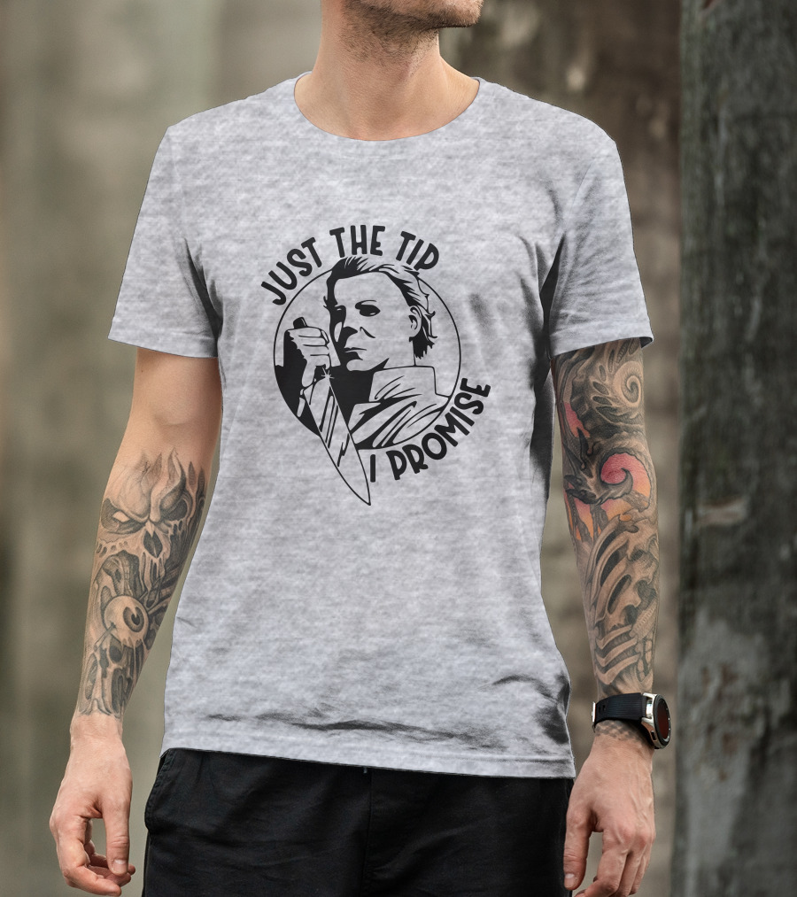 Just The Tip I Promise Michael Myers Knife T-Shirt