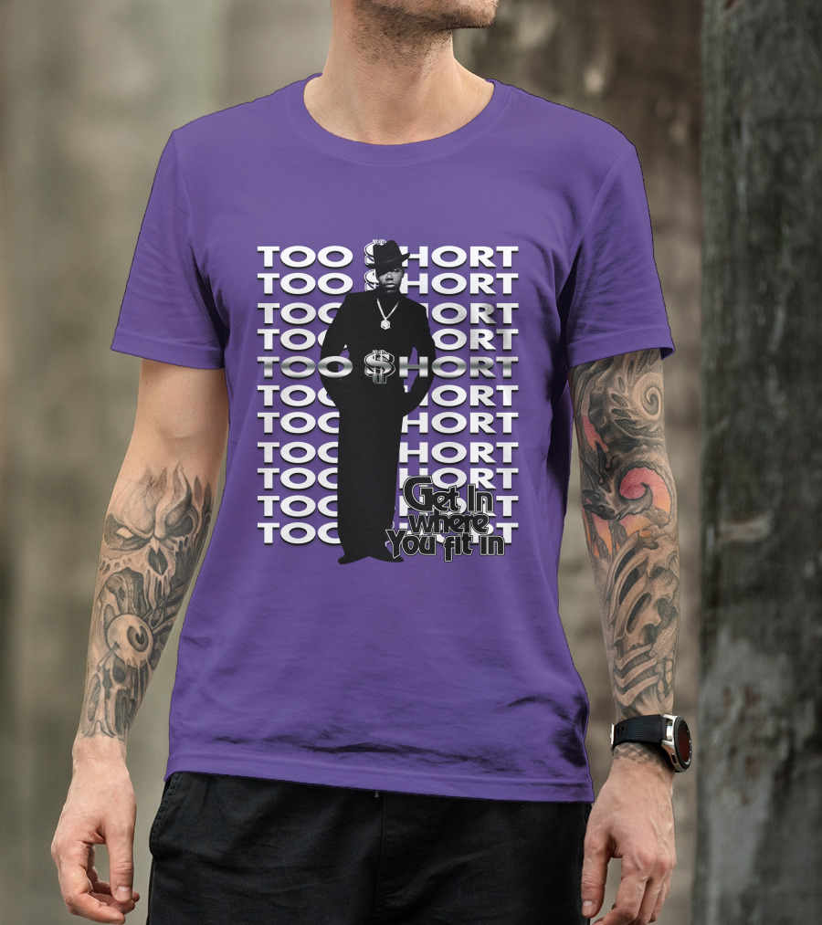 Too Short Get In Where You Fit In T-Shirt