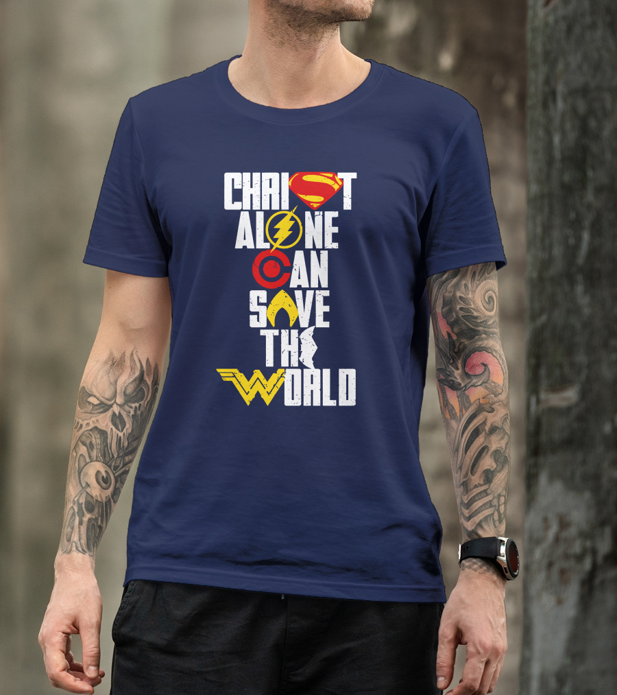 Christ Alone Can Save The World Superman Flash Aquaman Wonder Woman T-Shirt