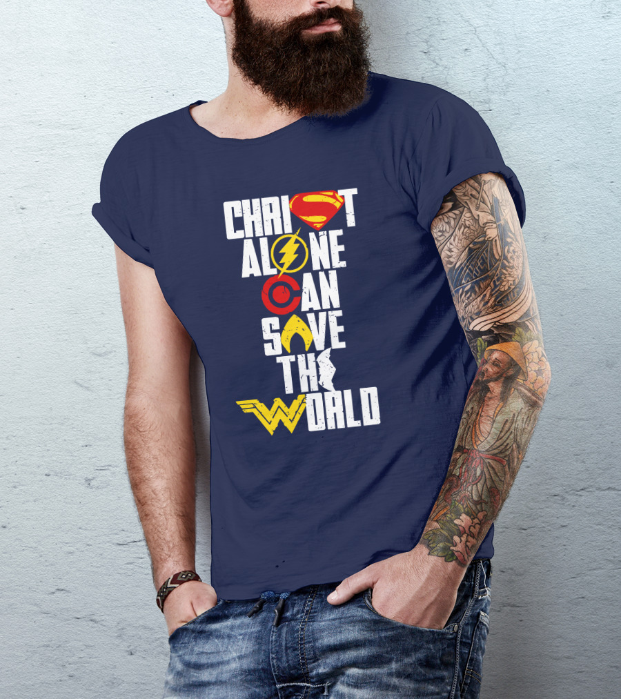 Christ Alone Can Save The World Superman Flash Aquaman Wonder Woman T-Shirt