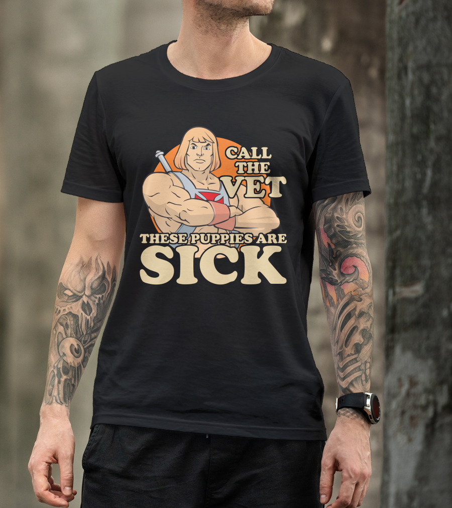 He-Man Call The Vet These Puppies Are Sick Masters Of The Universe T-Shirt