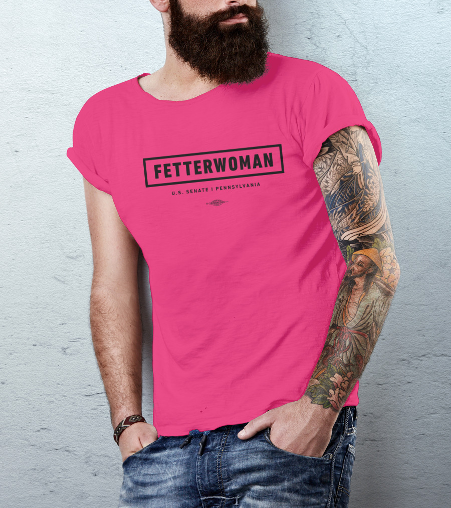 FetterWoman U.S. Senate Pennsylvania John Fetterman T-Shirt