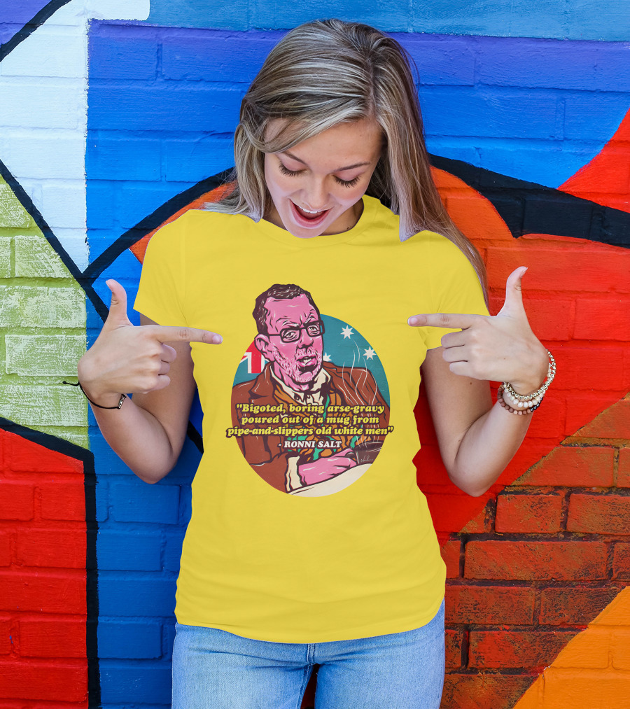 Bigoted Boring Arse-Gravy Poured Out Of A Mug From Pipe-And-Slippers Old White Men Ronni Salt T-Shirt