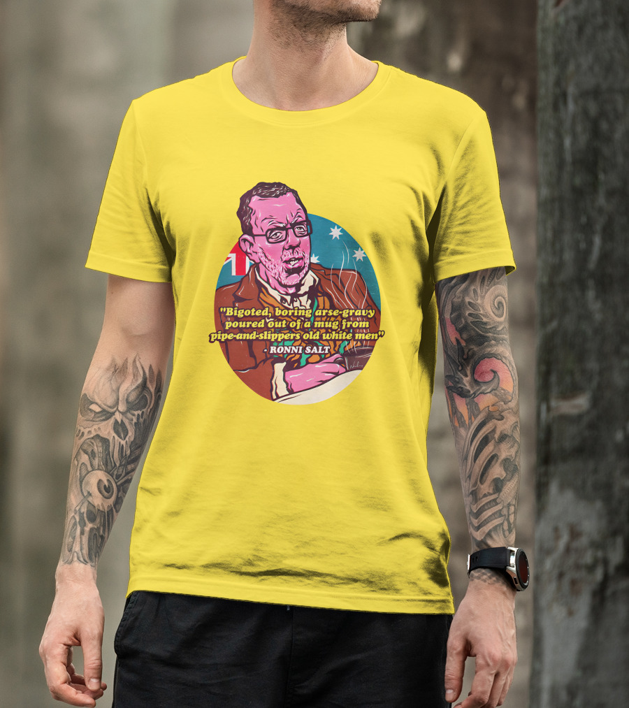 Bigoted Boring Arse-Gravy Poured Out Of A Mug From Pipe-And-Slippers Old White Men Ronni Salt T-Shirt